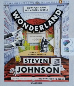 Wonderland - How Play Made The Modern World written by Steven Johnson performed by George Newbern on CD (Unabridged)